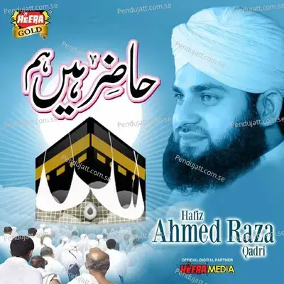 Hazir Hain Hum - Hafiz Ahmed Raza Qadri album cover 