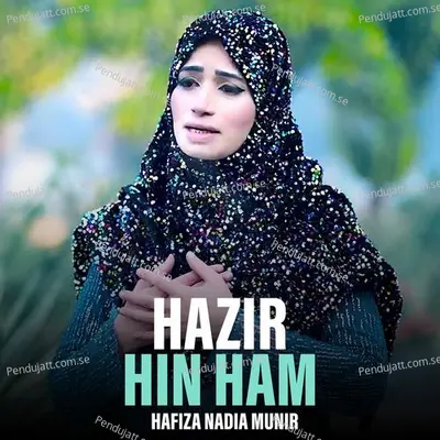 Hazir Hin Ham - Hafiza Nadia Munir album cover 