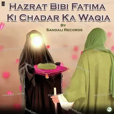 Hazrat Bibi Fatima Ki Chadar Ka Waqia - Sandali Ahmad album cover 