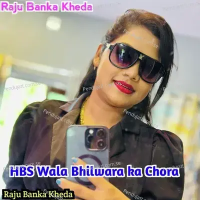 Hbs Wala Bhilwara Ka Chora - Raju Banka Kheda