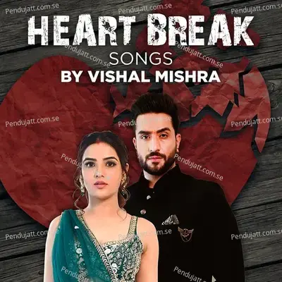 Heart Break Songs By Vishal Mishra - Vishal Mishra