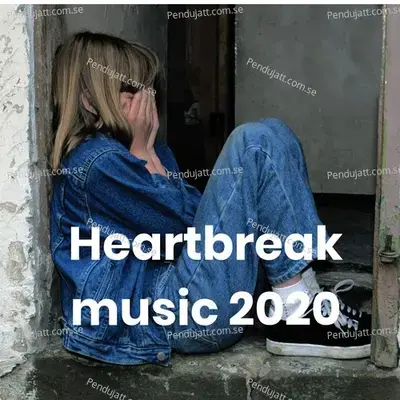 Heartbreak Music 2020 - Breakup Hits - Various Artists cover album