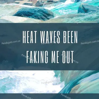Heat Waves Been Faking Me Out - Various Artists cover album
