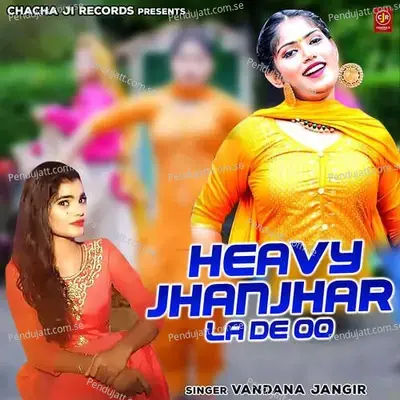 Heavy Jhanjhar La De Oo - Vandana Jangir album cover 