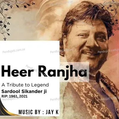 Heer Ranjha   A Tribute To Legend Sardool Sikander By Jay K - Jay K (Jassi Katyal) album cover 