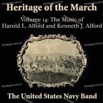 Heritage Of The March  Vol  14  The Music Of Harold L  Alford And Kenneth J  Alford - The United States Navy Band cover album