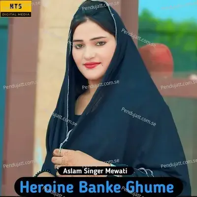 Heroine Banke Ghume - Aslam Singer Mewati album cover 