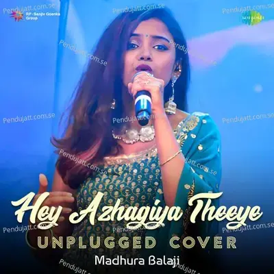 Hey Azhagiya Theeye - Unplugged Cover - Madhura Balaji album cover 