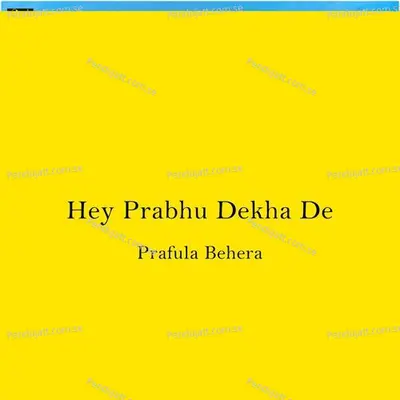 Hey Prabhu Dekha De - Prafula Behera album cover 