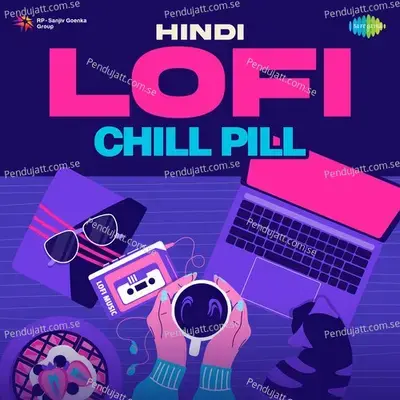 Hindi Lofi Chill Pill - Sachin Gupta cover album