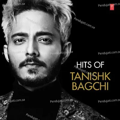 Hits Of Tanishk Bagchi - Tanishk Bagchi cover album