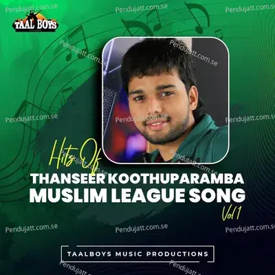 Hits Of Thanseer Koothuparamba Muslim League Songs  Vol  1 - Thanseer Koothuparamba