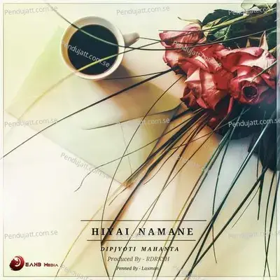 Hiyai Namane - Dipjyoti Mahanta album cover 