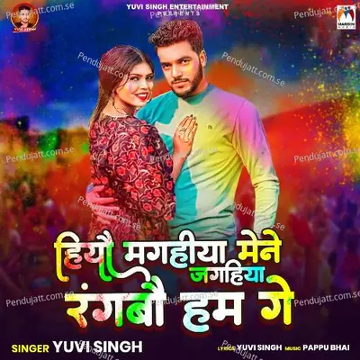 Hiyau Magahiya Mene Jagahiya Rangbau Ham Ge - Yuvi Singh album cover 