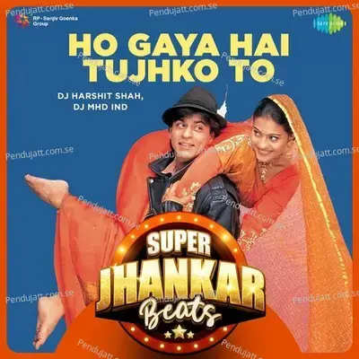 Ho Gaya Hai Tujhko To - Super Jhankar Beats - DJ Harshit Shah