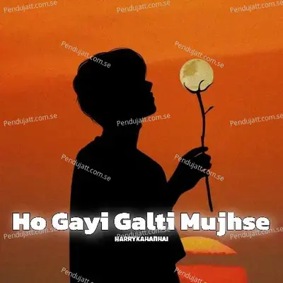 Ho Gayi Galti Mujhse - Harrykahanhai album cover 