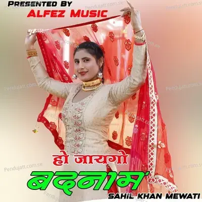 Ho Jaygo Badnam - Sahil Khan Mewati album cover 