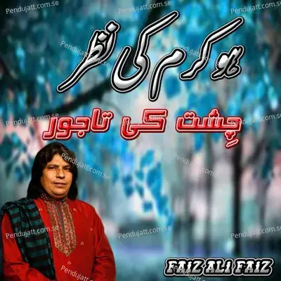 Ho Karam Ki Nazar Chisht Ke Tajwar - Faiz Ali Faiz