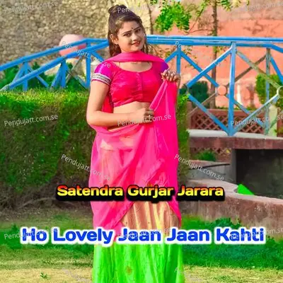 Ho Lovely Jaan Jaan Kahti - Satendra Gurjar Jarara
