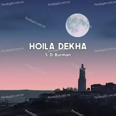 Hoila Dekha - S. D. Burman