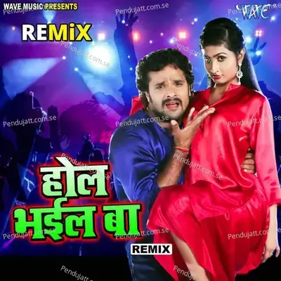 Hol Bhaila Baa - Remix - Khesari Lal Yadav album cover 