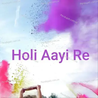 Holi Aayi Re - Shahreen Khan album cover 
