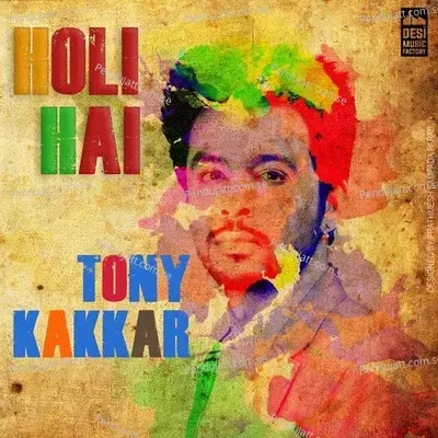 Holi Hai - Tony Kakkar album cover 