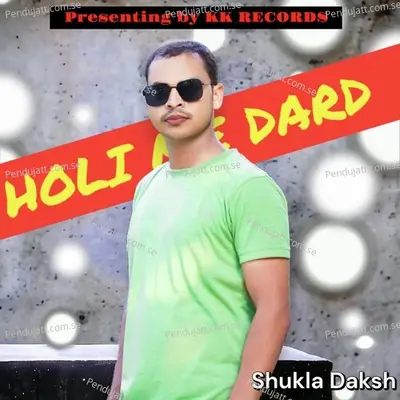 Holi Me Dard - Shukla Daksh album cover 