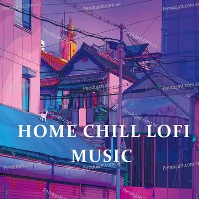 Home Chill Lofi Music - Lakhan Hire album cover 