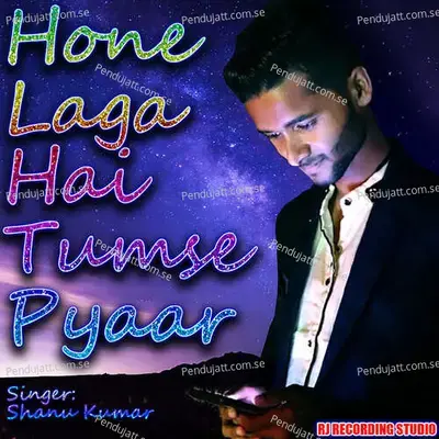 Hone Laga Hai Tumse Pyaar - Shanu Kumar album cover 
