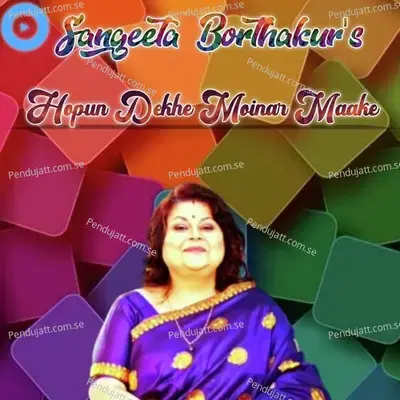 Hopun Dekhe Moinar Maake - Sangeeta Borthakur album cover 