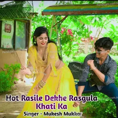 Hot Rasile Dekhe Rasgula Khati Ka - Mukesh Mukkar album cover 