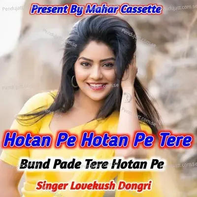 Hotan Hotan Pe Hotan Pe Tere Bund Pade Tere Hotan Pe - Lovekush Dungri
