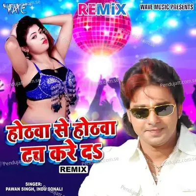 Hothwa Se Hothwa Touch Kare Da - Remix - Pawan Singh album cover 