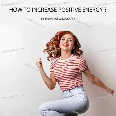 How To Increase Positive Energy In Yourself - Shrinivas G. Kulkarni album cover 