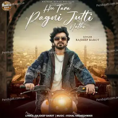 Hu Tara Pagni Jutti Nathi mp3 song