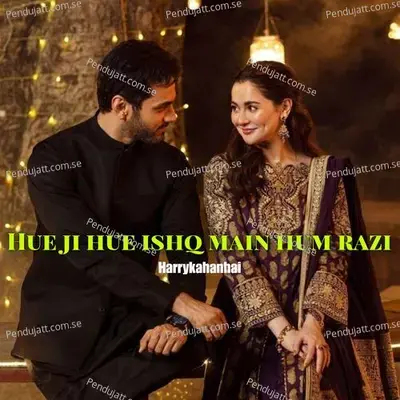 Hue Ji Hue Ishq Main Hum Razi - Harrykahanhai album cover 