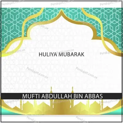 Huliya Mubarak - Mufti Abdullah Bin Abbas album cover 