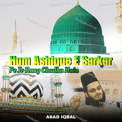 Hum Aashique E Sarkaar Pe Jo Rang Chadha Hain - Asad Iqbal album cover 