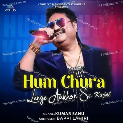 Hum Chura Lenge Aakhon Se Kajal - Kumar Sanu album cover 