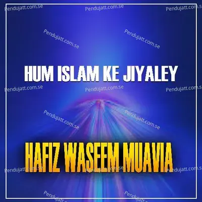 Hum Islam Ke Jiyaley - Hafiz Waseem Muavia album cover 