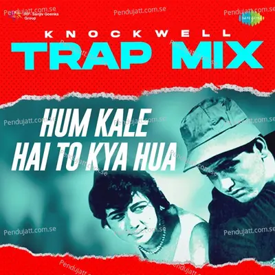 Hum Kale Hai To Kya Hua - Trap Mix - Knockwell album cover 