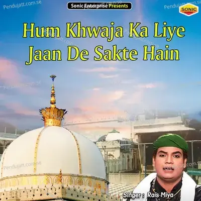 Hum Khwaja Ka Liye Jaan De Sakte Hain - Rais Miyan album cover 