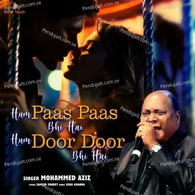 Hum Paas Paas Bhi Hai  Hum Door Door Bhi Hai - Mohammed Aziz album cover 