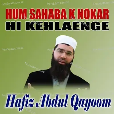 Hum Sahaba K Nokar Hi Kehlaenge - Hafiz Abdul Qayoom album cover 