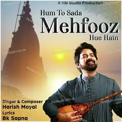 Hum To Sada Mehfooz Hue Hain - Harish Moya