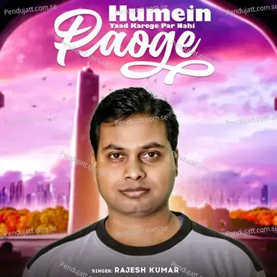 Humein Yaad Karoge Par Nahi Paoge - Rajesh Kumar album cover 