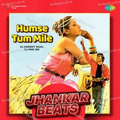 Humse Tum Mile - Jhankar Beats - DJ Harshit Shah album cover 