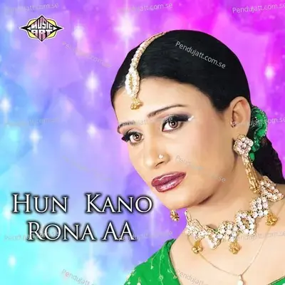 Hun Kano Rona Aa - Naseebo Lal