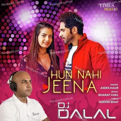 Hun Nai Jeena - Remix By Dj Dalal - Asees Kaur album cover 